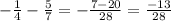 -\frac{1}{4} -\frac{5}{7} = -\frac{7-20}{28}= \frac{-13}{28}