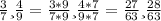 \frac{3}{7} и } \frac{4}{9} = \frac{3*9}{7*9} и \frac{4*7}{9*7} = \frac{27}{63} и \frac{28}{63}