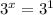 {3}^{x} = {3}^{1}