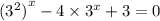 {( {3}^{2} )}^{x} - 4 \times {3}^{x} + 3 = 0