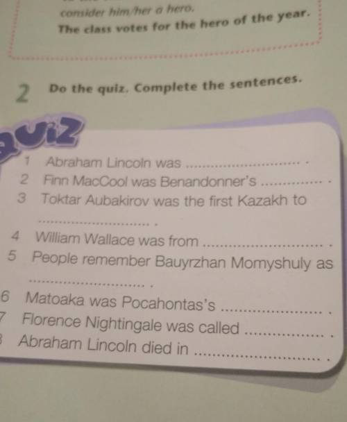 2 Do the quiz. Complete the sentences. QUE Abraham Lincoln was 2 Finn MacCool was Benandonner's 3 To