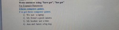 Write sentences using Have got Has got 1 We / not /a laptop