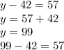 y-42=57\\y = 57+42\\y = 99\\99-42=57