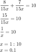 \dfrac8{15x}+\dfrac7{15x}=10dfrac{15}{15x}=10dfrac1x=10x=1:10\\x=0.1