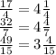 \frac{17}{4} = 4 \frac{1}{4} \\ \frac{32}{7} = 4 \frac{4}{7} \\ \frac{49}{15} = 3 \frac{4}{15}