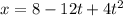 x = 8 - 12t + 4t {}^{2}