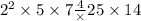 2 ^{2} \times 5 \times 7 \frac4 \times 25 \times 14