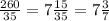 \frac{260}{35} = 7 \frac{15}{35} = 7 \frac{3}{7}