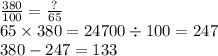 \frac{380}{100} = \frac{?}{65} \\ 65 \times 380 = 24700 \div 100 = 247 \\ 380 - 247 = 133