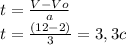 t= \frac{V-Vo}{a} \\ t= \frac{(12 - 2)}{3} = 3,3c