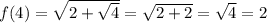 f(4) = \sqrt{2 + \sqrt{4} } = \sqrt{2 + 2} = \sqrt{4} = 2