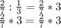 \frac{2}{7} : \frac{1}{3} = \frac{2}{7} * 3\\\frac{2}{7} * 3 = \frac{2}{7} * 3