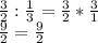 \frac{3}{2}:\frac{1}{3} = \frac{3}{2}*\frac{3}{1}\\\frac{9}{2} = \frac{9}{2}