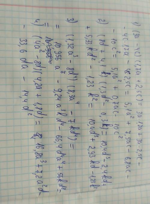 (3a-4c)(1,7a+2,5c)=(8d+4,1k)(1,3d^2-0,3k)=(1,32a^3-8d^4)(8,3a^4-7kd^4)=(4a^2-8d)(4,2a+1,8d)=