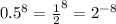 {0.5}^{8} = { \frac{1}{2} }^{8} = {2}^{ - 8}