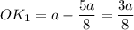 \displaystyle OK_1=a-\frac{5a}{8}=\frac{3a}{8}