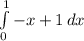 \int\limits^1_0 {-x+1} \, dx