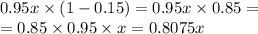 0.95x \times (1 - 0.15) =0.95x \times0.85 = \\ = 0.85 \times 0.95 \times x = 0.8075x