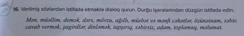 Verilmiş sözlərdən istifadə etməklə dialoq qurun. Durğu işarələrindən düzgün istifadə edin. Mən, müə