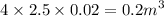 4 \times 2.5 \times 0.02 = {0.2m}^{3}