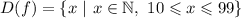 D(f)=\{x\ |\ x\in\mathbb{N},\ 10\leqslant x\leqslant 99\}