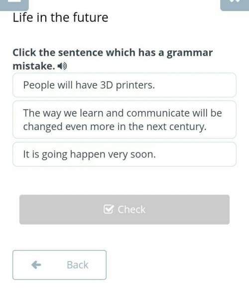 Life in the future Click the sentence which has a grammar mistake. 1 People will have 3D printers. 2