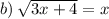 b) \: \sqrt{3x + 4} = x