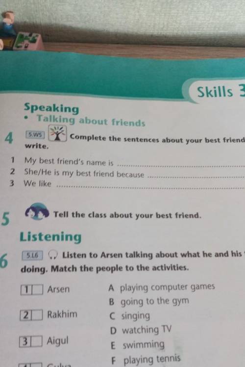 Speaking Talking about friends 5.W5 4 Complete the sentences about your best friend. Say or write. 1