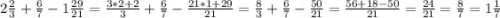 2\frac{2}{3}+\frac{6}{7} -1\frac{29}{21} =\frac{3*2+2}{3} +\frac{6}{7}-\frac{21*1+29}{21} =\frac{8}{3} +\frac{6}{7}-\frac{50}{21}=\frac{56+18-50}{21} =\frac{24}{21}=\frac{8}{7}=1\frac{1}{7}