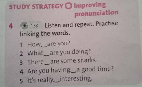 STUDY STRATEGY O Improving pronunciation Listen and repeat. Practise linking the words.