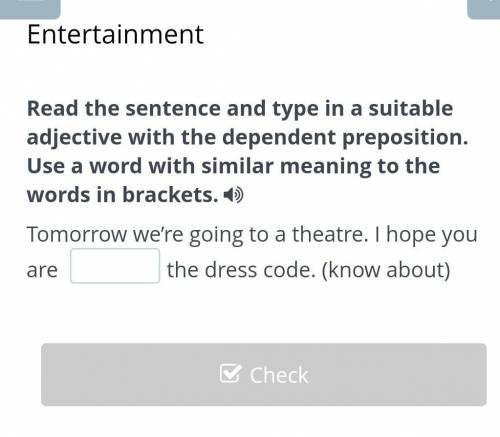 Tomorrow we’re going to a theatre. I hope you are (know about) the dress code.