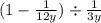 (1 - \frac{1}{12y} ) \div \frac{1}{3y}