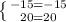 \left \{ {{-15=-15} \atop {20=20}} \right.