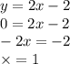 y = 2x - 2 \\ 0 = 2x - 2 \\ - 2x = - 2 \\ \times = 1