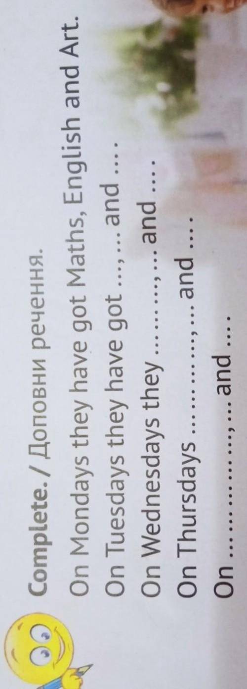 Complete. On Mondays they have got Maths, English and Art. On Tuesdays they have got ...,...and On W