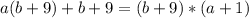 a(b + 9) + b + 9 = (b + 9) *(a + 1)