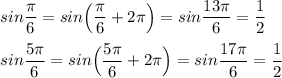 sin\dfrac{\pi}{6}=sin\Big(\dfrac{\pi}{6}+2\pi \Big)=sin\dfrac{13\pi }{6}=\dfrac{1}{2}sin\dfrac{5\pi}{6}=sin\Big(\dfrac{5\pi}{6}+2\pi \Big)=sin\dfrac{17\pi }{6}=\dfrac{1}{2}