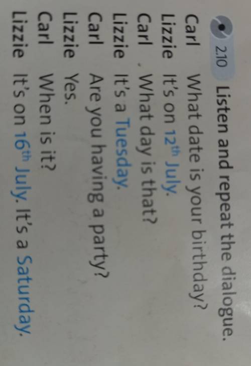 5 210 Listen and repeat the dialogue. Carl What date is your birthday? Lizzie it's on 12 July Carl W