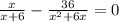 \frac{ x}{x + 6} - \frac{36}{ {x}^{2} + 6x} = 0