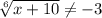 \sqrt[6]{x+10}\neq -3