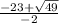 \frac{-23+\sqrt{49} }{-2}