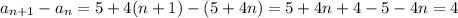 a_{n+1}-a_n = 5 + 4(n+1)-(5+4n)=5 + 4n+4-5-4n=4