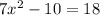 7x^2 - 10 = 18