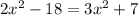 2x {}^{2} - 18 = 3x {}^{2} + 7