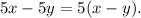 5x - 5y = 5(x - y).