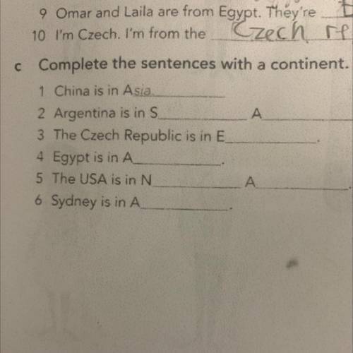 А c Complete the sentences with a continent. 1 China is in Asia 2 Argentina is in S А 3 The Czech Re