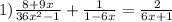 1) \frac{8 + 9x}{ {36x}^{2} - 1 } + \frac{1}{1 - 6x} = \frac{2 }{6x + 1}