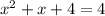 {x}^{2} + x + 4 = 4