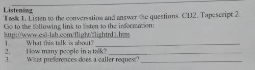 Listening Task 1. Listen to the conversation and answer the questions. CD2. Tapescript 2. Go to the