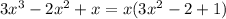 3x {}^{3} - 2x {}^{2} + x = x(3x {}^{2} - 2 + 1)